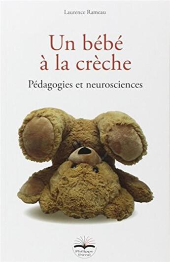Couverture du livre « Un bébé à la crèche ; pédagogies et neurosciences » de Laurence Rameau aux éditions Philippe Duval