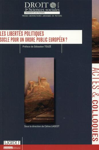 Couverture du livre « Les libertés politiques ; socle pour un ordre public européen ? » de Celine Lageot aux éditions Universite De Poitiers