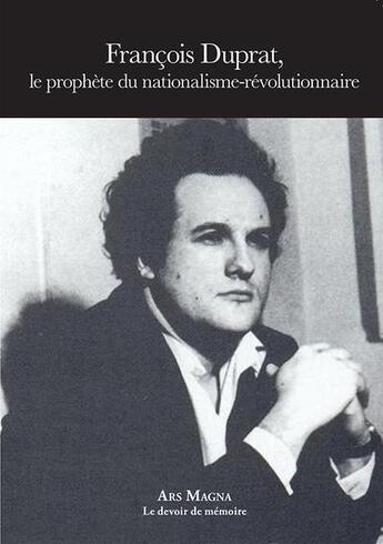 Couverture du livre « Francois Duprat, le prophète du nationalisme-révolutionnaire » de François Duprat aux éditions Ars Magna