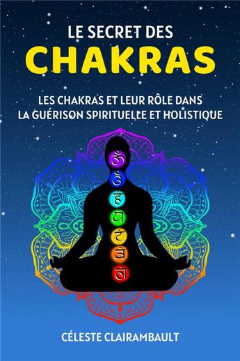 Couverture du livre « Le secret des chakras - les chakras et leur role dans la guerison spirituelle et holistique » de Celeste/Ivy aux éditions Miguel Marie