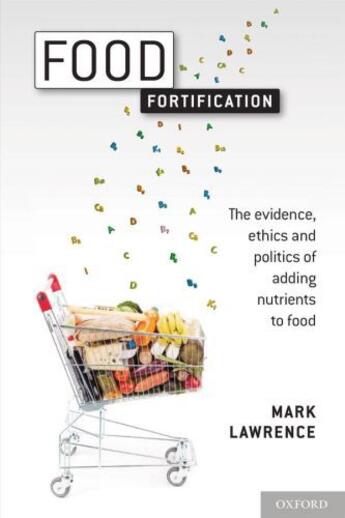 Couverture du livre « Food Fortification: The evidence, ethics, and politics of adding nutri » de Mark Lawrence aux éditions Oup Oxford