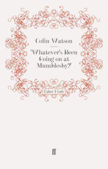 Couverture du livre « Whatever's Been Going on at Mumblesby ' » de Watson Colin aux éditions Faber And Faber Digital