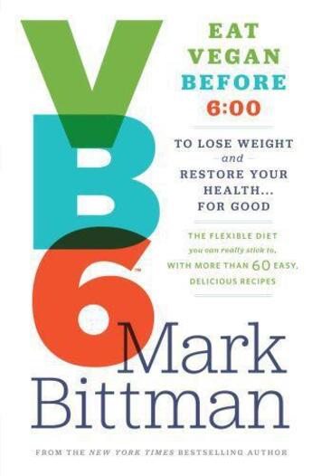 Couverture du livre « VB6: Eat Vegan Before 6:00 to Lose Weight and Restore Your Health... F » de Mark Bittman aux éditions Little Brown Book Group Digital
