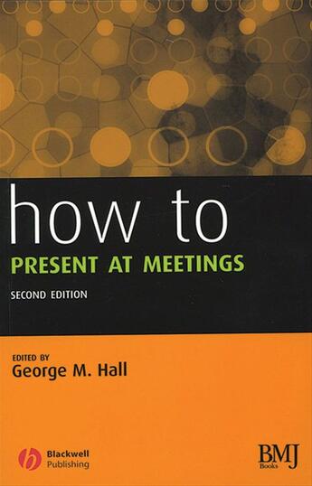 Couverture du livre « How to Present at Meetings » de George M. Hall aux éditions Bmj Books