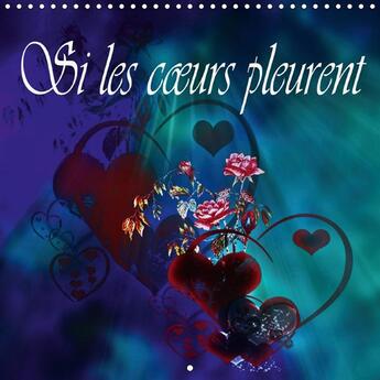 Couverture du livre « Si les coeurs pleurent (calendrier mural 2017 Square) » de Dusanka Djeric aux éditions Calvendo