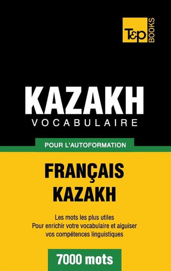 Couverture du livre « Vocabulaire francais-kazakh pour l'autoformation : 7000 mots » de Andrey Taranov aux éditions Books On Demand