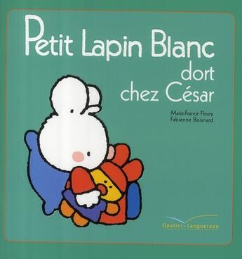 Couverture du livre « PETIT LAPIN BLANC : Petit Lapin Blanc : dort chez César » de Marie-France Floury et Fabienne Boisnard aux éditions Gautier Languereau