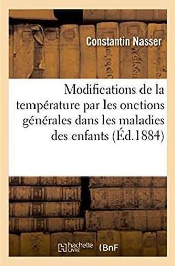 Couverture du livre « Recherches sur les modifications de la temperature par les onctions generales - dans les maladies fe » de Nasser Constantin aux éditions Hachette Bnf