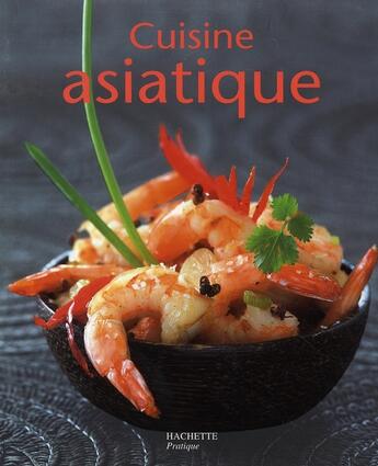 Couverture du livre « Cuisine asiatique » de Thomas Feller aux éditions Hachette Pratique