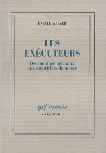 Couverture du livre « Les exécuteurs ; des hommes normaux aux meurtriers de masse » de Harald Welzer aux éditions Gallimard