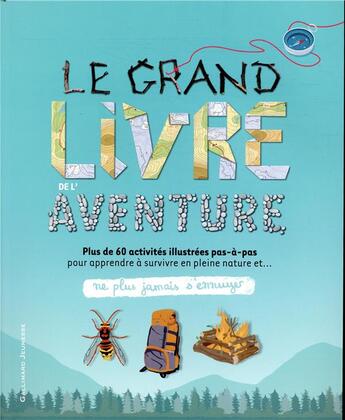 Couverture du livre « Ne plus jamais s'ennuyer ; le grand livre de l'aventure ; plus de 60 activités illustrées pas-à-pas pour apprendre à survivre en pleine nature » de Colin Towell aux éditions Gallimard-jeunesse