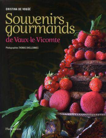 Couverture du livre « Souvenirs gourmands de Vaux-le-Vicomte » de Thomas Dhellemmes et Cristina De Vogue aux éditions Flammarion