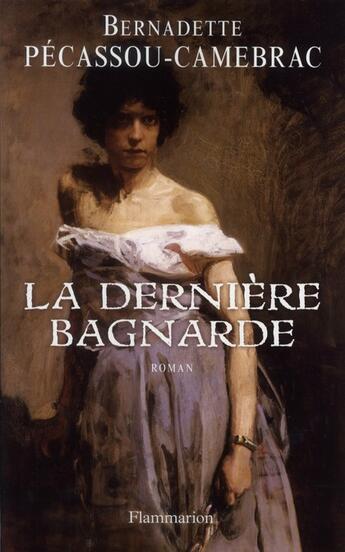 Couverture du livre « La dernière bagnarde » de Bernadette Pecassou-Camebrac aux éditions Flammarion