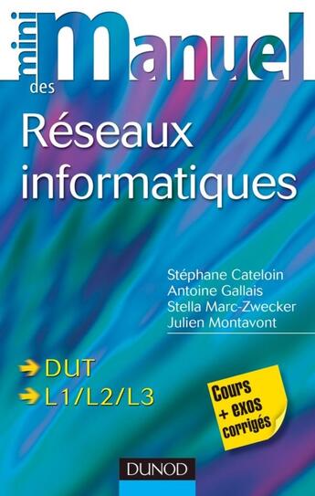 Couverture du livre « Mini manuel : des réseaux informatiques » de Stephane Cateloin et Antoine Gallais et Stella Marc-Zwecker et Julien Montavont aux éditions Dunod