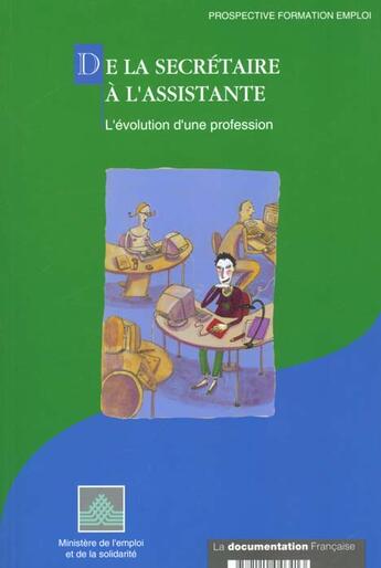 Couverture du livre « De la secretaire a l'assitance evolution d'une profession ; cep secretariat » de Ministere De L'Emploi Et De La Solidarite aux éditions Documentation Francaise