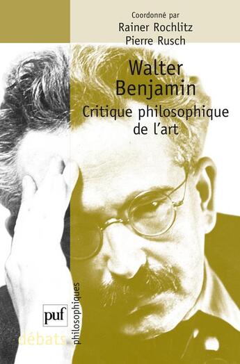 Couverture du livre « Walter Benjamin ; critique philosophique de l'art » de Rainer Rochlitz aux éditions Puf