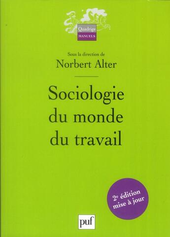 Couverture du livre « Sociologie du monde du travail (2e édition) » de Norbert Alter aux éditions Puf