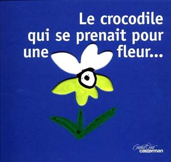 Couverture du livre « Crocodile qui se prenait pour une fleur (le) » de Benedicte Guettier aux éditions Casterman