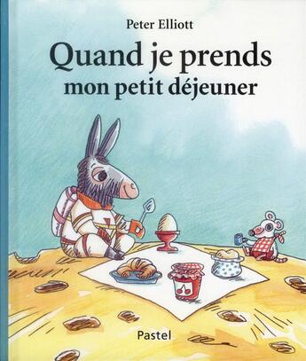 Couverture du livre « Quand je prends mon petit déjeuner » de Peter Elliott aux éditions Ecole Des Loisirs