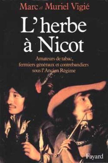 Couverture du livre « L'Herbe à Nicot : Amateurs de tabac, fermiers généraux et contrebandiers sous l'Ancien Régime » de Vigie aux éditions Fayard