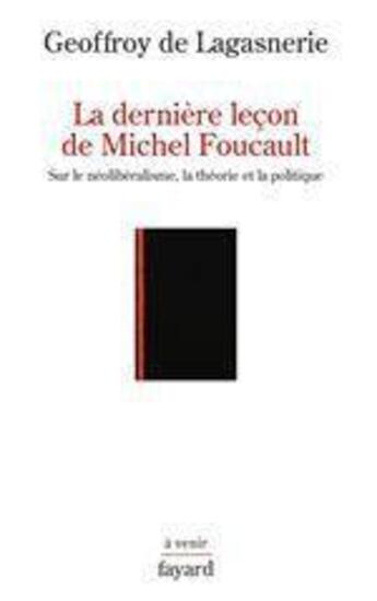 Couverture du livre « La dernière leçon de Michel Foucault » de Geoffroy De Lagasnerie aux éditions Fayard