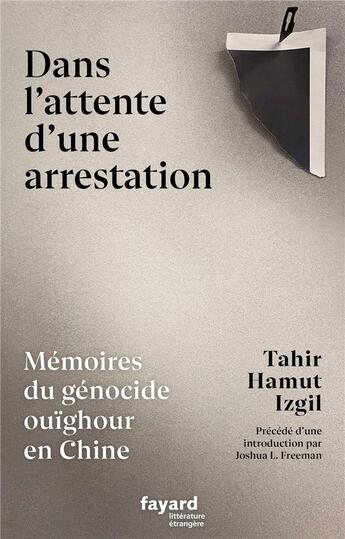 Couverture du livre « Dans l'attente d'une arrestation : Mémoires du génocide ouïghour en Chine » de Tahir Hamut Izgil aux éditions Fayard