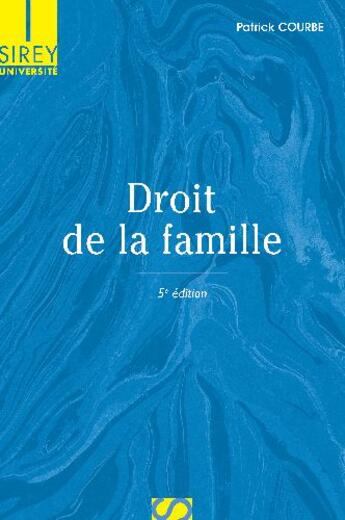 Couverture du livre « Droit de la famille (5e édition) » de Patrick Courbe aux éditions Sirey