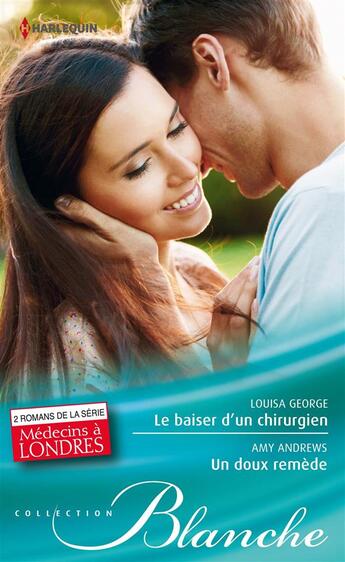 Couverture du livre « Le baiser d'un chirurgien ; un doux remede » de Amy Andrews et Louisa George aux éditions Harlequin