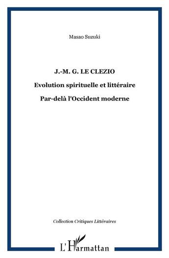 Couverture du livre « Jmg le clézio ; évolution spirituelle et littérature ; par-delà l'occident moderne » de Masao Suzuki aux éditions L'harmattan