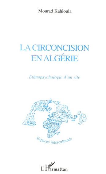 Couverture du livre « Circoncision en Algérie ; ethnopsychologie d'un rire » de Mourad Kahloula aux éditions L'harmattan