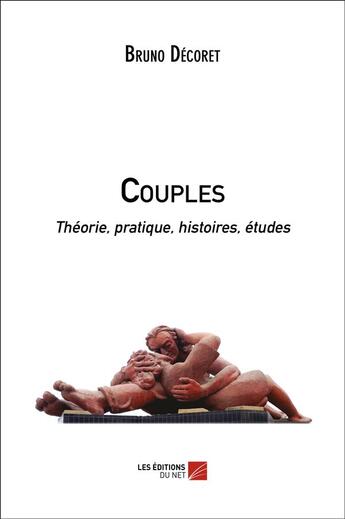 Couverture du livre « Couples ; théorie, pratique, histoires, études » de Bruno Decoret aux éditions Editions Du Net