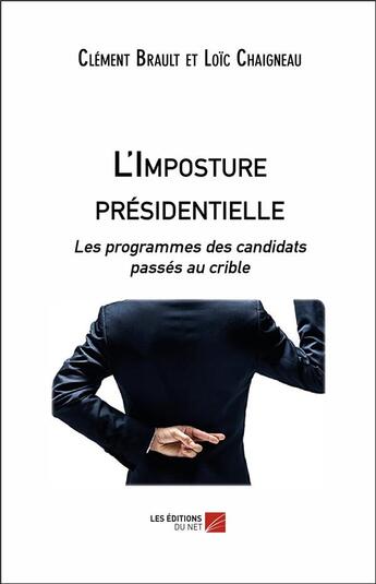 Couverture du livre « L'imposture présidentielle ; les programmes des candidats passés au crible » de Clement Brault et Loic Chaigneau aux éditions Editions Du Net