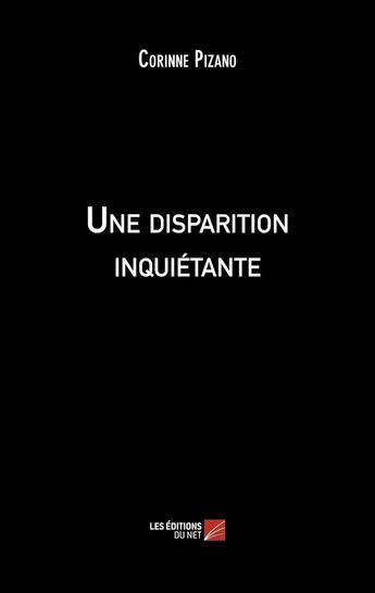 Couverture du livre « Une disparition inquiétante » de Corinne Pizano aux éditions Editions Du Net