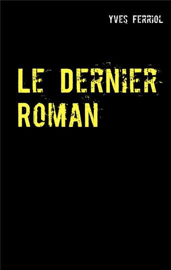 Couverture du livre « Le dernier roman » de Yves Ferriol aux éditions Books On Demand