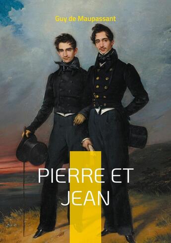 Couverture du livre « Pierre et Jean : Un roman psychologique sur la jalousie fraternelle et les secrets de famille par Guy de Maupassant » de Guy de Maupassant aux éditions Books On Demand