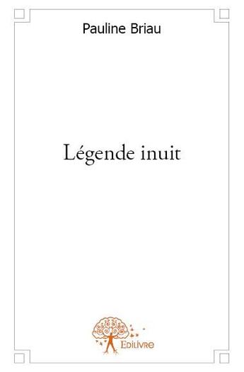 Couverture du livre « Légende inuit » de Pauline Briau aux éditions Edilivre