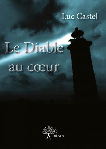 Couverture du livre « Le diable au coeur » de Luc Castel aux éditions Edilivre