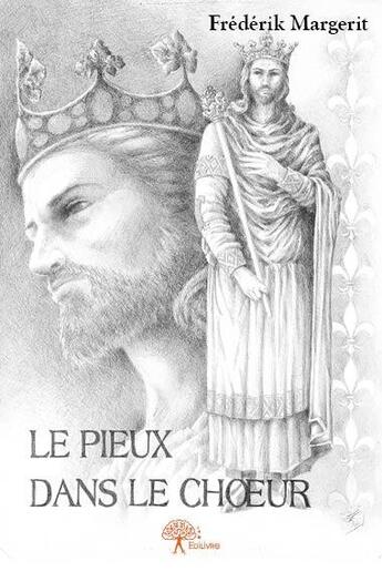 Couverture du livre « Le pieux dans le choeur » de Frederik Margerit aux éditions Edilivre