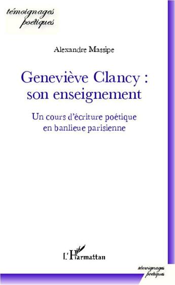 Couverture du livre « Geneviève Clancy : son enseignement, un cours d'écriture poétique en banlieue parisienne » de Alexandre Massipe aux éditions L'harmattan