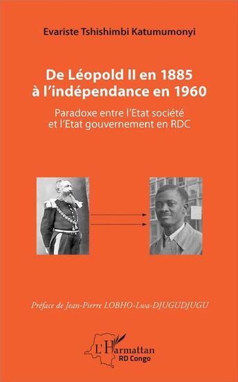 Couverture du livre « De Léopold II en 1885 à l'independance en 1960 ; paradoxe entre l'Etat société et l'Etat gouvernement en RDC » de Tshishimbi Katumumon aux éditions L'harmattan