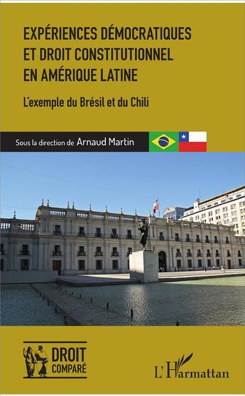 Couverture du livre « Expériences démocratiques et droit contitutionnel en Amérique Latine ; l'exemple du Brésil et Chili » de Arnaud Martin aux éditions L'harmattan