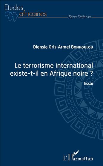 Couverture du livre « Le terrorisme international existe-t-il en Afrique noire ? » de Oris-Armel Bonhoulou Diensia aux éditions L'harmattan