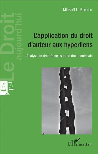 Couverture du livre « L'application du droit d'auteur aux hyperliens ; analyse de droit francais et de droit américain » de Mickael Le Borloch aux éditions L'harmattan