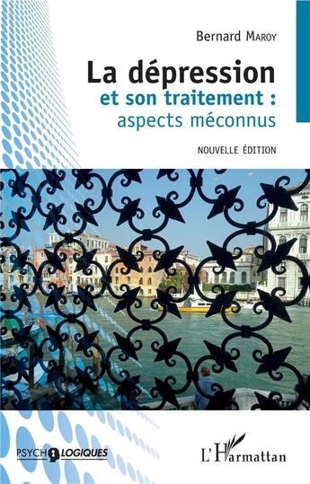 Couverture du livre « La dépression et son traitement : aspects méconnus (édition 2019) » de Bernard Maroy aux éditions L'harmattan