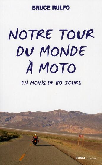 Couverture du livre « Notre tour du monde a moto en moins de 80 jours » de Rulfo Bruce aux éditions Scali