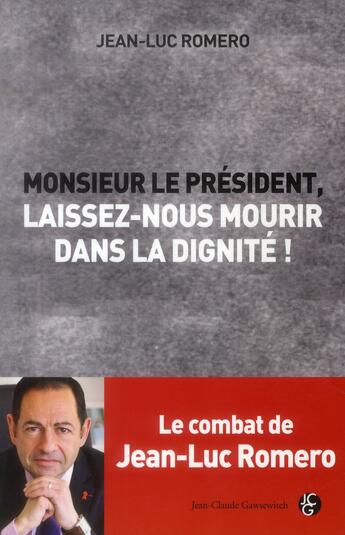 Couverture du livre « Monsieur le président, laissez-nous mourir dans la dignité ! ; pour une loi sur l'euthanasie » de Jean-Luc Romero aux éditions Jean-claude Gawsewitch