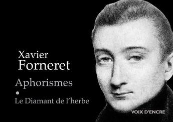 Couverture du livre « Aphorismes ; le diamant de l'herbe » de Xavier Forneret aux éditions Voix D'encre