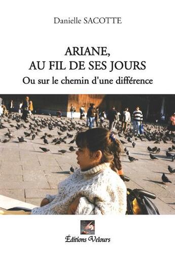 Couverture du livre « Ariane, au fil de ses jours ; ou sur le chemin d'une différence » de Danielle Sacotte aux éditions Velours