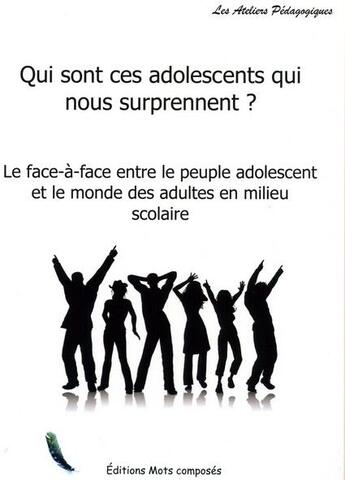 Couverture du livre « Qui sont ces adolescents qui nous surprennent ? » de  aux éditions Mots Composes