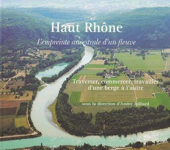 Couverture du livre « Haut rhone, l'empreinte ancestrale d'un fleuve. traverser, commercer, travailler d'une berge a l'aut » de Andre Julliard aux éditions Musnier-gilbert